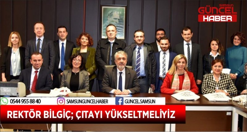 REKTÖR BİLGİÇ; ÇITAYI YÜKSELTMELİYİZ