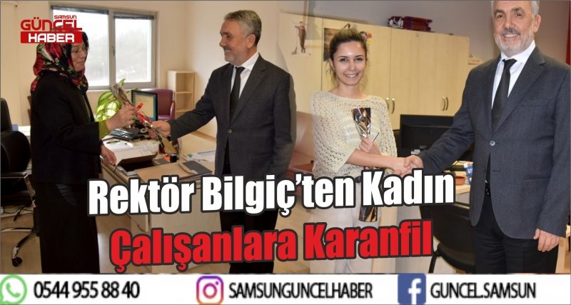 Rektör Bilgiç’ten Kadın Çalışanlara Karanfil 