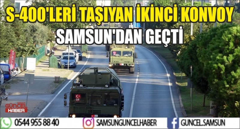 S-400'LERİ TAŞIYAN İKİNCİ KONVOY SAMSUN'DAN GEÇTİ