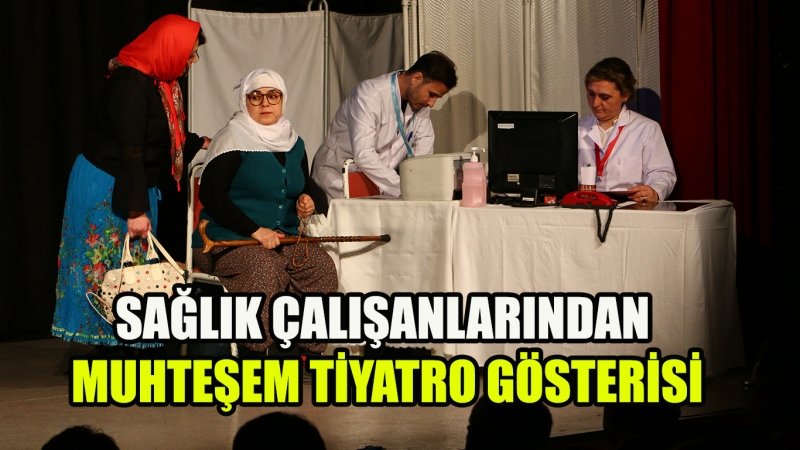 SAĞLIK ÇALIŞANLARINDAN MUHTEŞEM TİYATRO GÖSTERİSİ