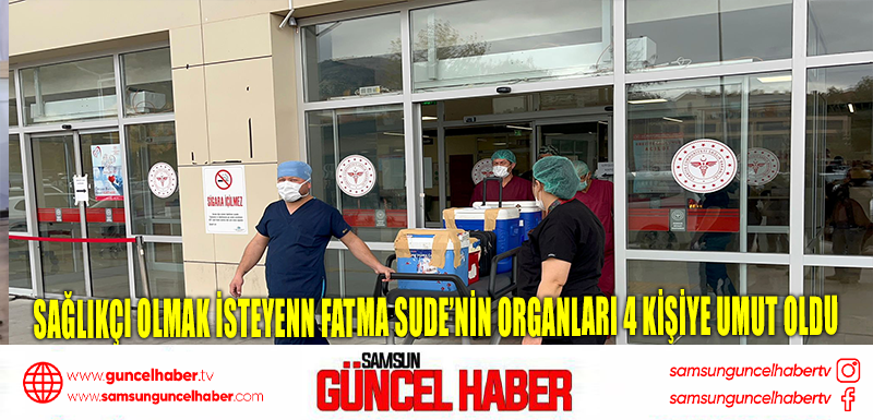 Sağlıkçı olmak isteyenn Fatma Sude’nin organları 4 kişiye umut oldu