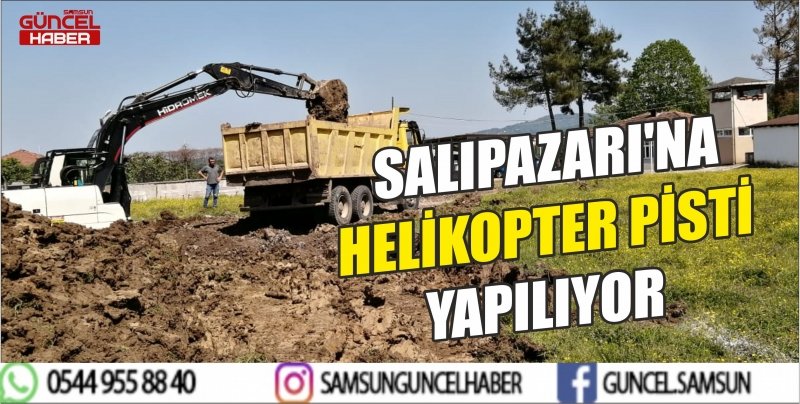 SALIPAZARI'NA HELİKOPTER PİSTİ YAPILIYOR