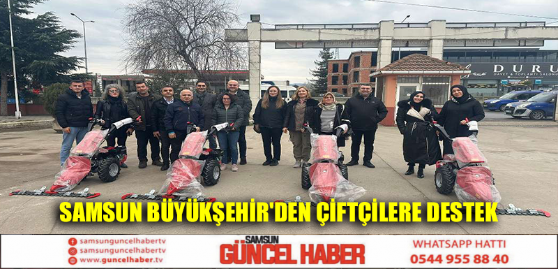 Samsun Büyükşehir'den çiftçilere destek