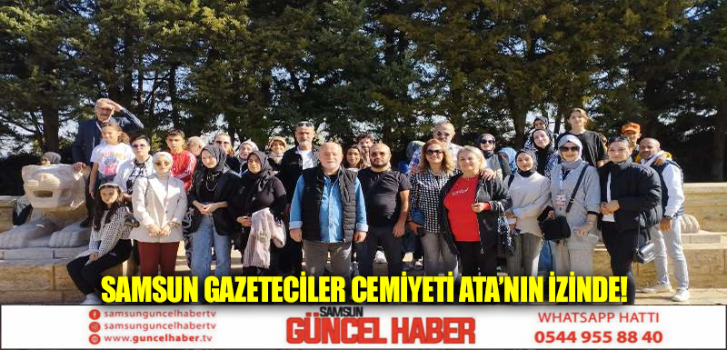 Samsun Gazeteciler Cemiyeti Ata’nın izinde!