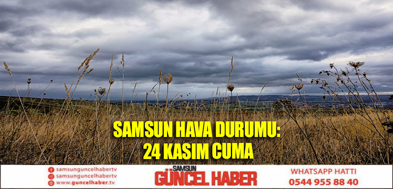 Samsun Hava Durumu: 24 Kasım Cuma