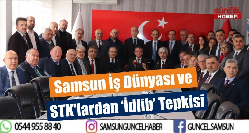 Samsun İş Dünyası ve STK'lardan ‘İdlib’ Tepkisi 