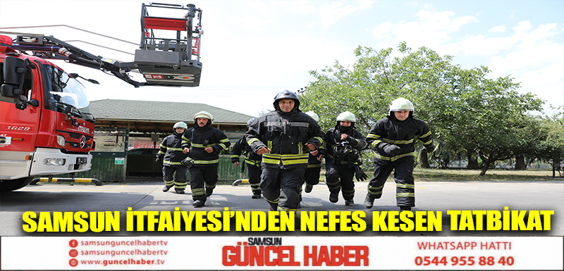 SAMSUN İTFAİYESİ’NDEN NEFES KESEN TATBİKAT