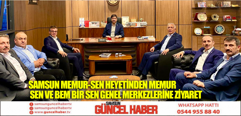 SAMSUN MEMUR-SEN HEYETİNDEN MEMUR SEN VE BEM BİR SEN GENEL MERKEZLERİNE ZİYARET