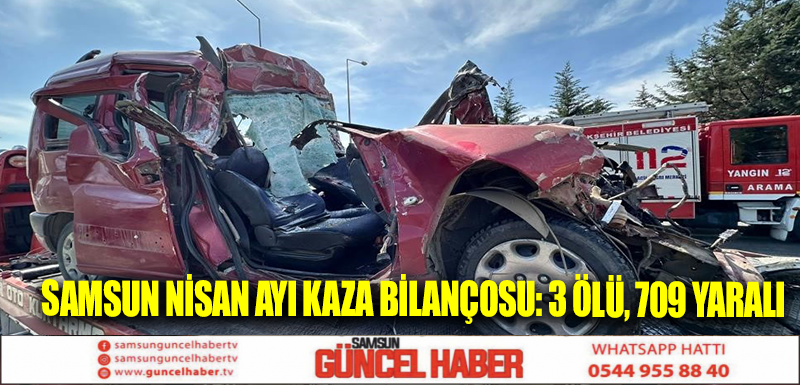 Samsun Nisan ayı kaza bilançosu: 3 ölü, 709 yaralı