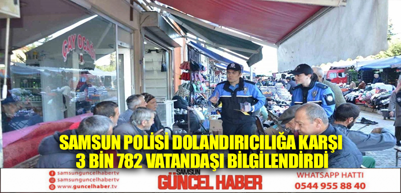 Samsun polisi dolandırıcılığa karşı 3 bin 782 vatandaşı bilgilendirdi