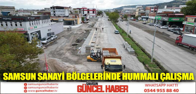 Samsun Sanayi bölgelerinde hummalı çalışma