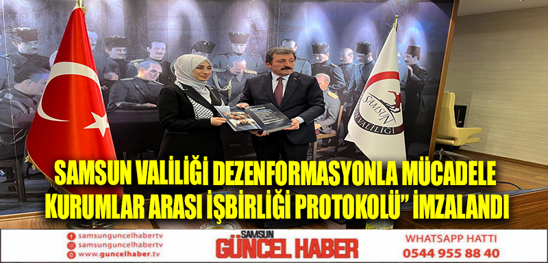 Samsun Valiliği Dezenformasyonla Mücadele Kurumlar Arası İşbirliği Protokolü” imzalandı