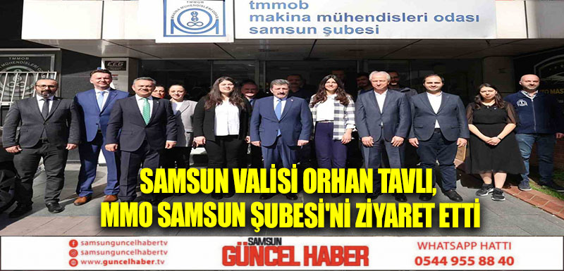 Samsun Valisi Orhan Tavlı, MMO Samsun Şubesi'ni ziyaret etti