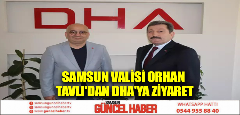 Samsun Valisi Orhan Tavlı'dan DHA'ya ziyaret