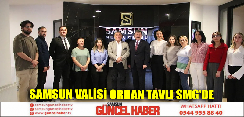 Samsun Valisi Orhan Tavlı SMG'de