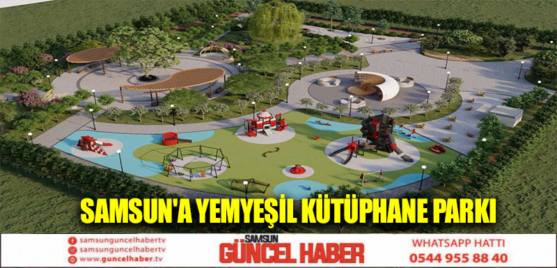 Samsun'a yemyeşil Kütüphane Parkı