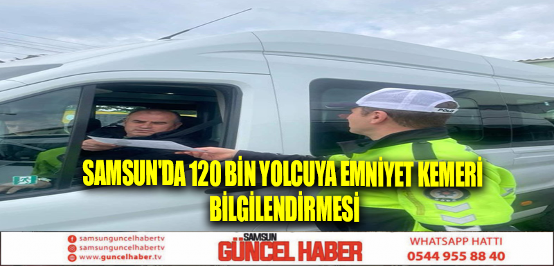 Samsun'da 120 bin yolcuya emniyet kemeri bilgilendirmesi