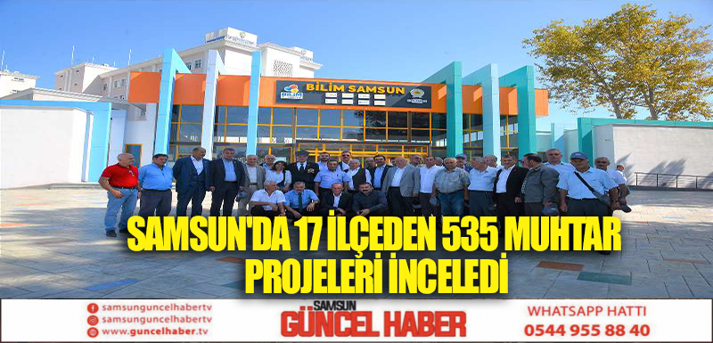 SAMSUN'DA 17 İLÇEDEN 535 MUHTAR PROJELERİ İNCELEDİ