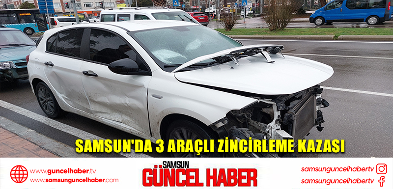 Samsun'da 3 araçlı zincirleme kazası