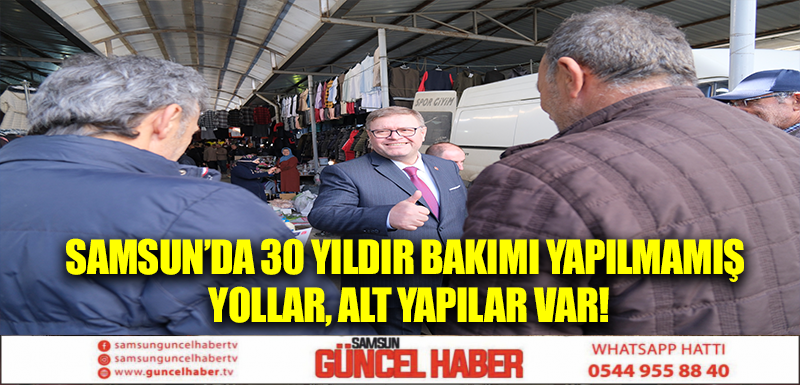 Samsun’da 30 yıldır bakımı yapılmamış yollar, alt yapılar var!