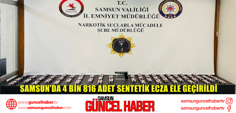 Samsun’da 4 bin 816 adet sentetik ecza ele geçirildi