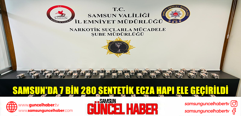 Samsun'da 7 bin 280 sentetik ecza hapı ele geçirildi