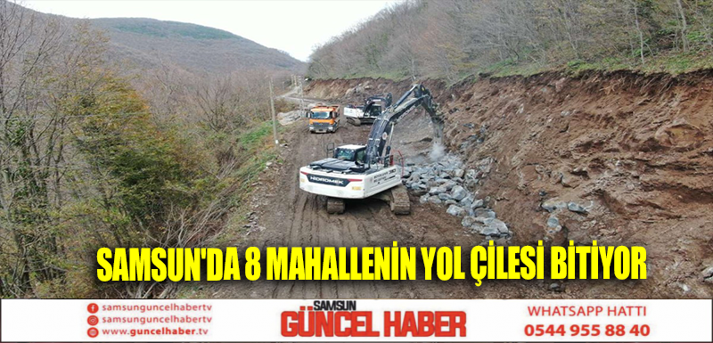 Samsun'da 8 mahallenin yol çilesi bitiyor