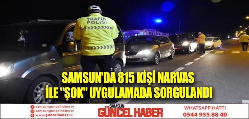 Samsun'da 815 kişi NARVAS ile 