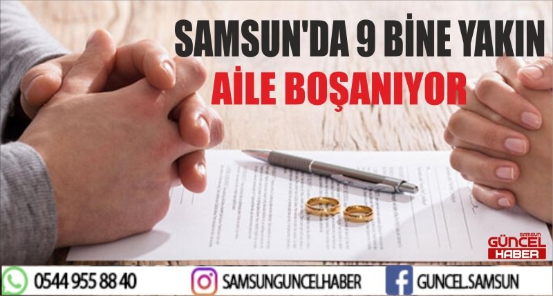 SAMSUN'DA 9 BİNE YAKIN AİLE BOŞANIYOR