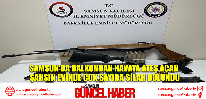 Samsun'da Balkondan Havaya Ateş Açan Şahsın Evinde Çok Sayıda Silah Bulundu