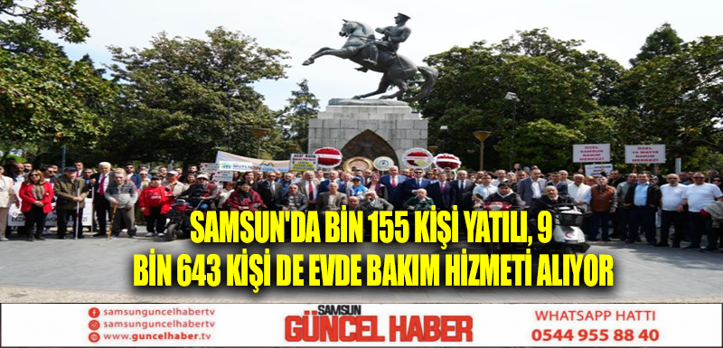 Samsun'da bin 155 kişi yatılı, 9 bin 643 kişi de evde bakım hizmeti alıyor