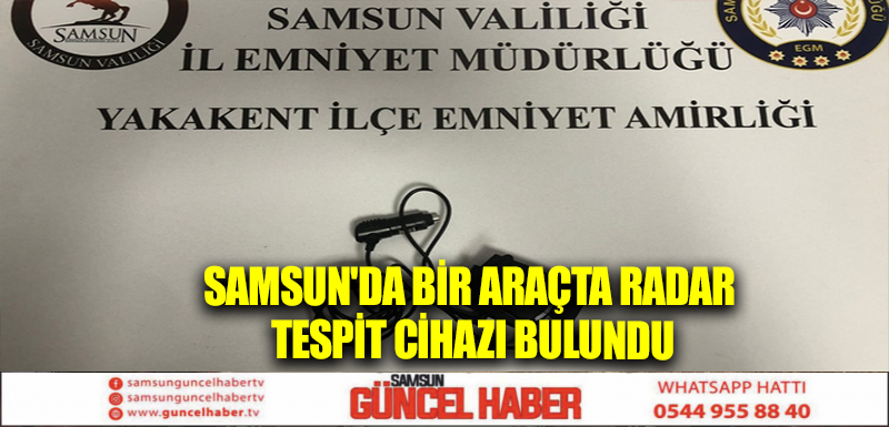 Samsun'da bir araçta radar tespit cihazı bulundu