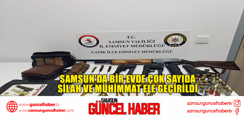 Samsun'da Bir Evde Çok Sayıda Silah ve Mühimmat Ele Geçirildi