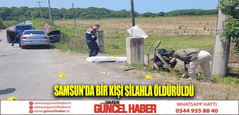 Samsun'da bir kişi silahla öldürüldü