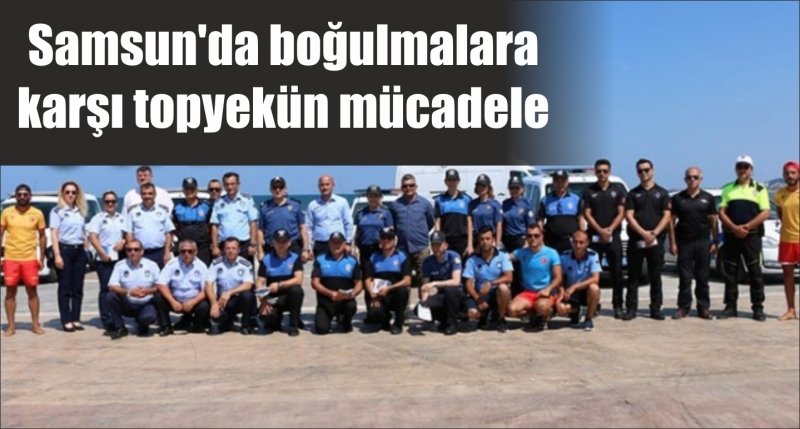 Samsun'da boğulmalara karşı topyekün mücadele