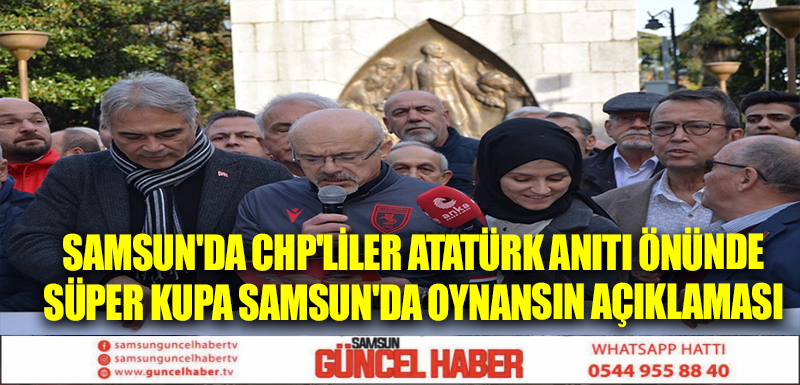 Samsun'da CHP'liler Atatürk Anıtı önünde Süper Kupa Samsun'da oynansın açıklaması 