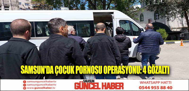 Samsun'da çocuk pornosu operasyonu: 4 gözaltı