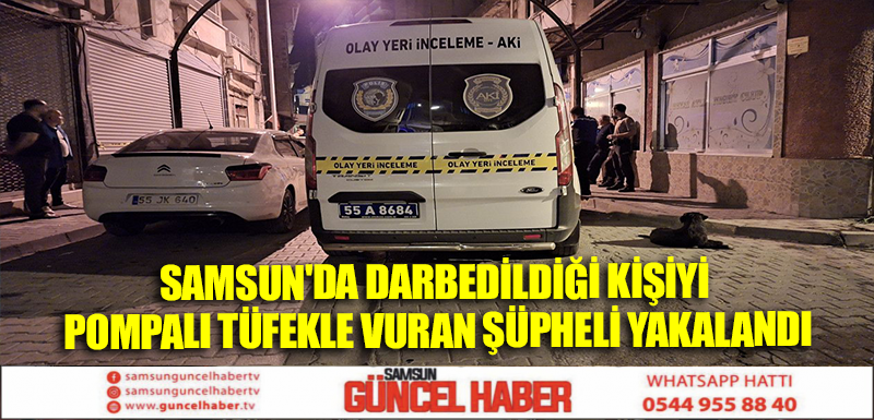 Samsun'da Darbedildiği Kişiyi Pompalı Tüfekle Vuran Şüpheli Yakalandı