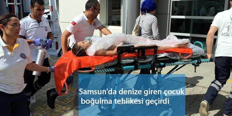 Samsun'da denize giren çocuk boğulma tehlikesi geçirdi 