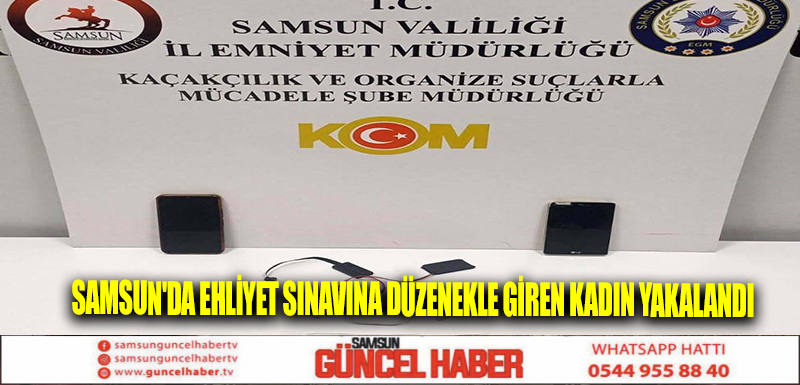 Samsun'da ehliyet sınavına düzenekle giren kadın yakalandı