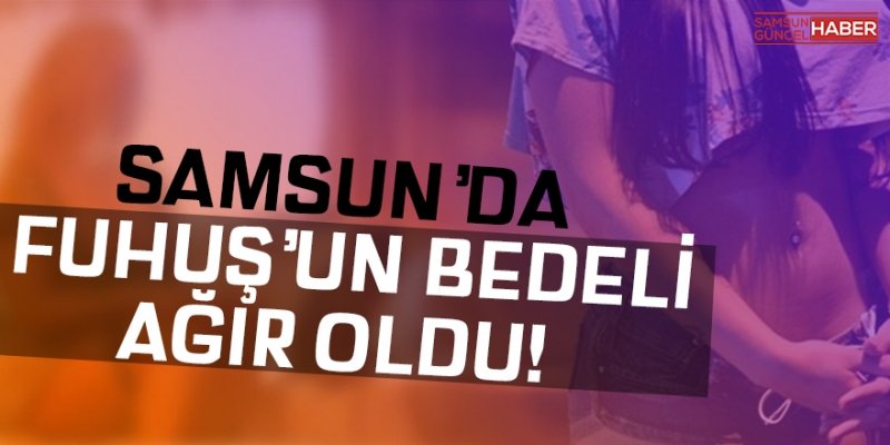 Samsun'da fuhuşun bedeli ağır oldu