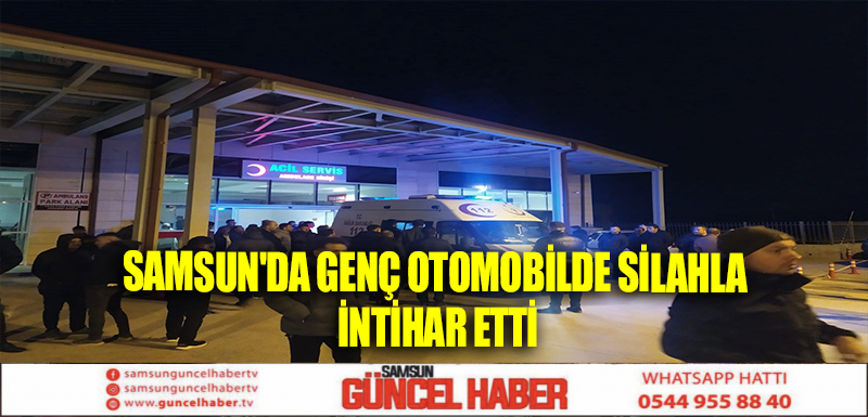 Samsun'da genç otomobilde silahla intihar etti