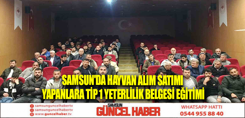 Samsun'da hayvan alım satımı yapanlara tip 1 yeterlilik belgesi eğitimi