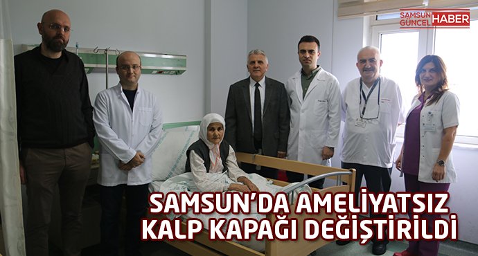 Samsun'da iki hastanın kalp kapağı ameliyatsız değiştirildi