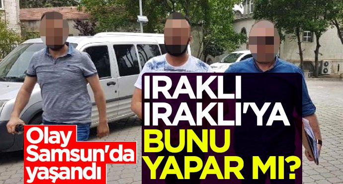 Samsun'da Iraklı kendi vatandaşını dolandırmaya çalıştı