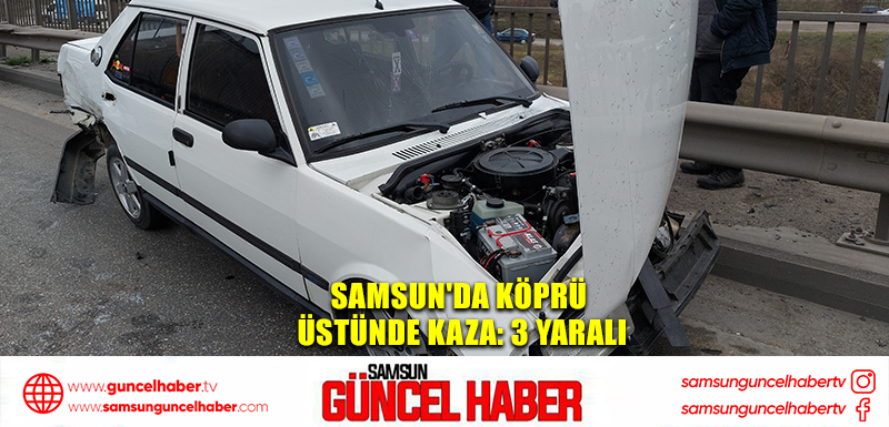 Samsun'da köprü üstünde kaza: 3 yaralı