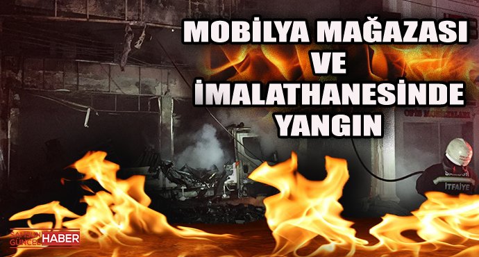 Samsun'da mobilya mağazası ve imalathanesinde yangın