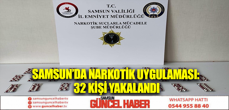 Samsun’da narkotik uygulaması: 32 kişi yakalandı