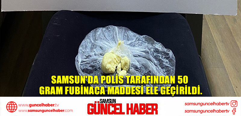 Samsun'da polis tarafından 50 gram fubinaca maddesi ele geçirildi.