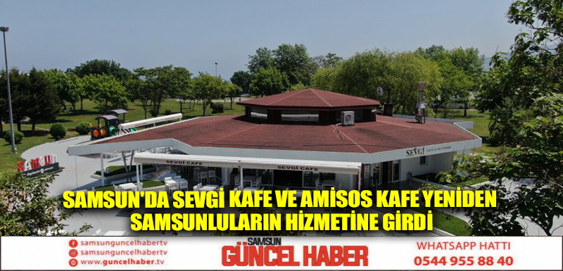 Samsun'da Sevgi Kafe ve Amisos Kafe yeniden Samsunluların hizmetine girdi